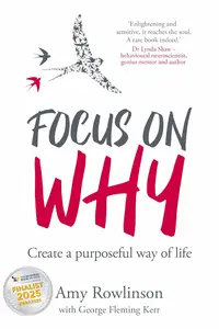 Focus on Why: Create a purposeful way of life