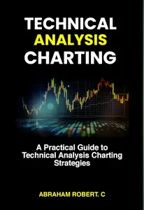 Technical Analysis Charting: A Practical Guide to Technical Analysis Charting Strategies