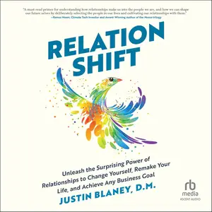 Relationshift: Unleash the Surprising Power of Relationships to Change Yourself, Remake Your Life