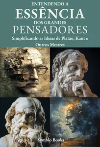 Entendendo a Essência dos Grandes Pensadores (Portuguese Edition)