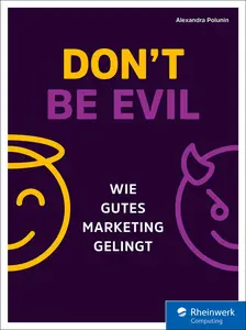 Don’t be evil: Wie gutes Marketing gelingt
