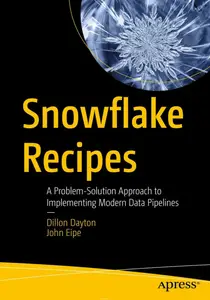 Snowflake Recipes: A Problem-Solution Approach to Implementing Modern Data Pipelines