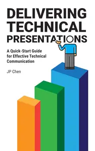 DELIVERING TECHNICAL PRESENTATIONS: A Quick-Start Guide for Effective Technical Communication