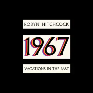 Robyn Hitchcock - 1967: Vacations In The Past (2024)