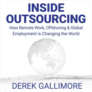 Inside Outsourcing: How Remote Work, Offshoring and Global Employment Is Changing the World