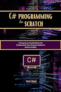 C# programming from scratch: No Experience Needed! Master the Fundamentals