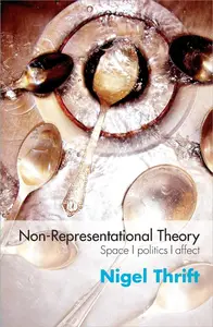 Non-Representational Theory: Space, Politics, Affect