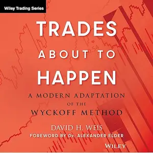 Trades About to Happen: A Modern Adaptation of the Wyckoff Method [Audiobook]
