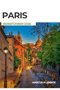 Paris Reiseführer 2026: Ihr unverzichtbarer Begleiter zu lokalen Geheimnissen und unvergesslichen Pariser Momenten