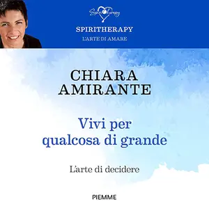 «Vivi per qualcosa di grande? L'arte di decidere» by Chiara Amirante