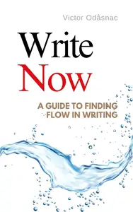 Write Now: A Guide to Finding Flow in Writing
