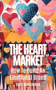 The Heart Market: How to Build an Emotional Brand