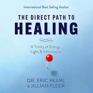 The Direct Path to Healing: A Trinity of Energy, Light & Information [Audiobook]