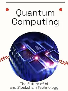 Quantum Computing: The Future of AI and Blockchain Technology