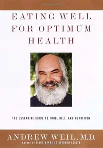 Eating Well for Optimum Health: The Essential Guide to Food, Diet, and Nutrition