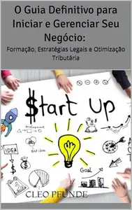 O Guia Definitivo para Iniciar e Gerenciar Seu Negócio (Portuguese Edition)