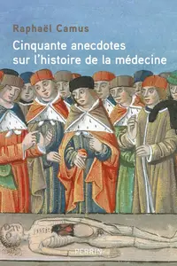 Raphaël Camus, "50 anecdotes sur l'histoire de la médecine"