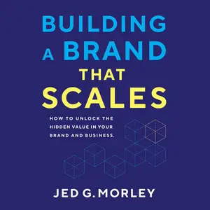 Building a Brand That Scales: How to Unlock the Hidden Value in Your Brand and Business [Audiobook]