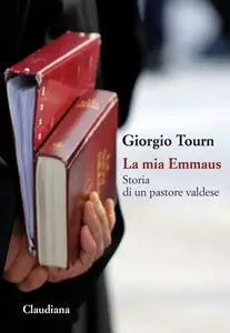 Giorgio Tourn - La mia Emmaus. Storia di un pastore valdese