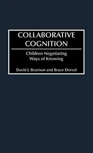 Collaborative Cognition : Children Negotiating Ways of Knowing