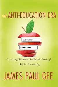 The Anti-Education Era: Creating Smarter Students through Digital Learning