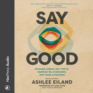Say Good: Speaking Across Hot Topics, Complex Relationships, and Tense Situations [Audiobook]