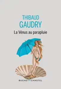 Thibaud Gaudry, "La Vénus au parapluie"