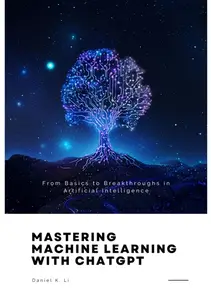 Mastering Machine Learning with ChatGPT: From Basics to Breakthroughs in Artificial Intelligence