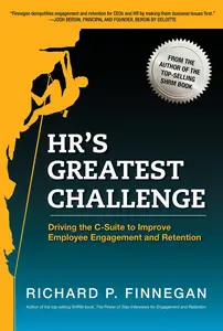 HR's Greatest Challenge: Driving the C-Suite to Improve Employee Engagement and Retention