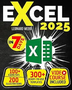 Excel: The Easiest Way to Master Microsoft Excel in 7 Days. 200 Clear Illustrations and 100+ Exercises