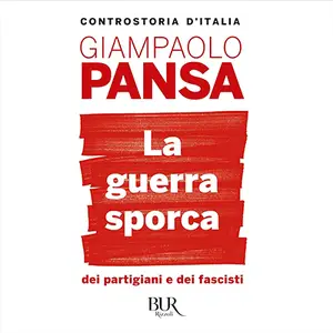 «La guerra sporca dei partigiani e dei fascisti» by Giampaolo Pansa