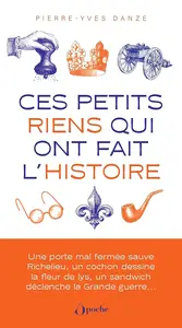 Pierre-Yves Danze, "Ces petits riens qui ont fait l'histoire"