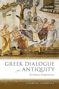 Greek Dialogue in Antiquity: Post-Platonic Transformations