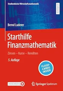 Starthilfe Finanzmathematik: Zinsen – Kurse – Renditen, 5. Auflage