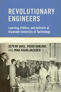 Revolutionary Engineers: Learning, Politics, and Activism at Aryamehr University of Technology