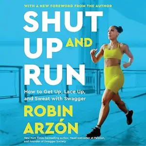 Shut Up and Run: How to Get Up, Lace Up, and Sweat with Swagger [Audiobook]