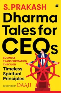 Dharma Tales for CEOs : Business Transformation through Timeless Spiritual Principles