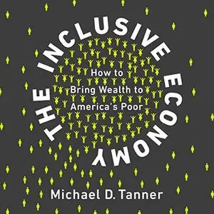 The Inclusive Economy: How to Bring Wealth to America's Poor [Audiobook]