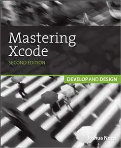 Mastering Xcode: Develop and Design