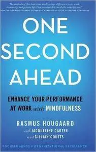 One Second Ahead: Enhance Your Performance at Work with Mindfulness