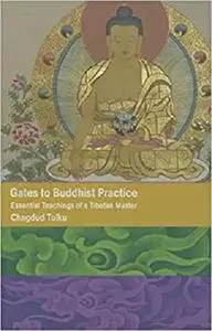 Gates to Buddhist Practice: Essential Teachings of a Tibetan Master