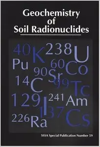 Geochemistry of Soil Radionuclides by Peng-Chu Zhang