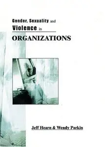 Gender, Sexuality and Violence in Organizations: The Unspoken Forces of Organization Violations