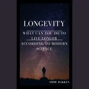 «Longevity: What Can You Do To Live Longer According To Modern Science?» by Sofie Bakken