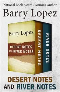 «Desert Notes and River Notes» by Barry Lopez