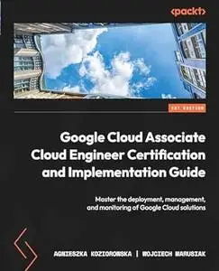 Google Cloud Associate Cloud Engineer Certification and Implementation Guide