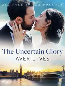 «The Uncertain Glory» by Averil Ives