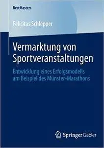 Vermarktung von Sportveranstaltungen: Entwicklung eines Erfolgsmodells am Beispiel des Münster-Marathons (Repost)