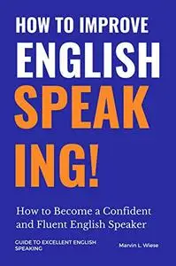 How to Improve English Speaking: How to Become a Confident and Fluent English Speaker