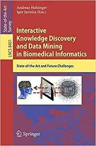 Interactive Knowledge Discovery and Data Mining in Biomedical Informatics: State-of-the-Art and Future Challenges